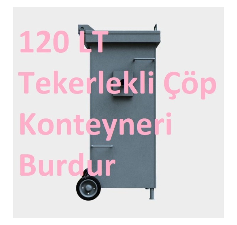 120 LT Tekerlekli Çöp Konteyneri Burdur -MÇK - 120